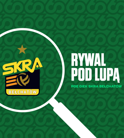 Pod lupą: PGE GiEK Skra Bełchatów